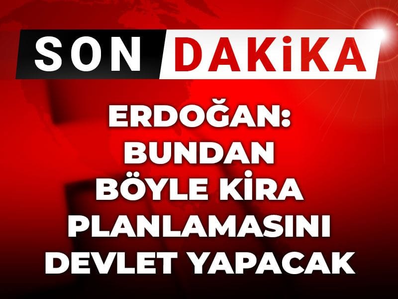 Erdoğan: Bundan böyle kira planlamasını devlet yapacak