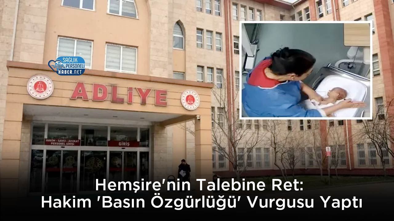 Hemşire’nin Talebine Ret: Hakim ‘Basın Özgürlüğü’ Vurgusu Yaptı